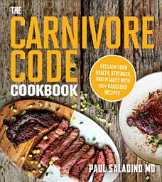 Icon image The Carnivore Code Cookbook: Reclaim Your Health, Strength, and Vitality with 100+ Delicious Recipes