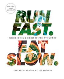 Icon image Run Fast. Eat Slow.: Nourishing Recipes for Athletes: A Cookbook