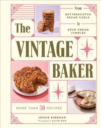 Icon image The Vintage Baker: More Than 50 Recipes from Butterscotch Pecan Curls to Sour Cream Jumbles