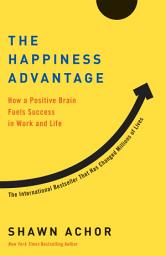 Icon image The Happiness Advantage: How a Positive Brain Fuels Success in Work and Life