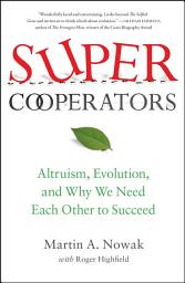 Icon image SuperCooperators: Altruism, Evolution, and Why We Need Each Other to Succeed