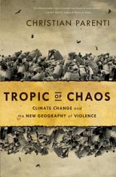 Icon image Tropic of Chaos: Climate Change and the New Geography of Violence