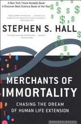 Icon image Merchants of Immortality: Chasing the Dream of Human Life Extension