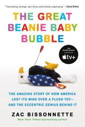 Icon image The Great Beanie Baby Bubble: Mass Delusion and the Dark Side of Cute