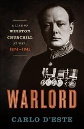 Icon image Warlord: A Life of Winston Churchill at War, 1874–1945