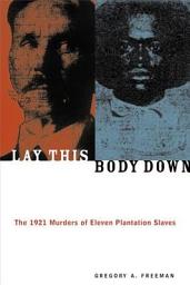 Icon image Lay This Body Down: The 1921 Murders of Eleven Plantation Slaves