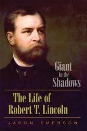 Icon image Giant in the Shadows: The Life of Robert T. Lincoln