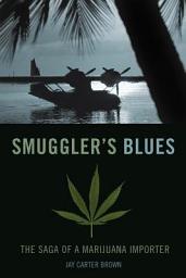 Icon image Smuggler's Blues: The Saga of a Marijuana Importer