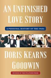 Icon image An Unfinished Love Story: A Personal History of the 1960s