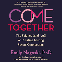 تصویر نماد Come Together: The Science (and Art!) of Creating Lasting Sexual Connections