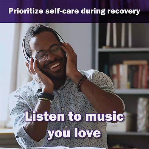 Infographic with a purple banner at the top reads, “Prioritize self-care during recovery.” Under the banner is an illustration of two women with three musical symbols floating above their heads in colored circles. A purple banner at the bottom reads, “Listen to music you love.”