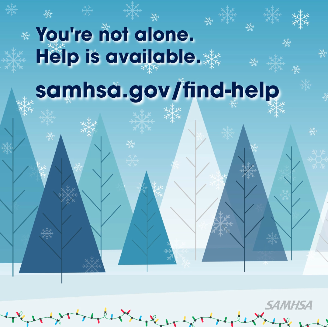 Illustration of holiday winter background with trees and snowflakes. You’re not alone. Help is available. samhsa.gov/find-help