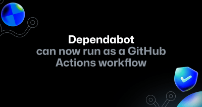 Dependabot on GitHub Actions and self-hosted runners is now generally available