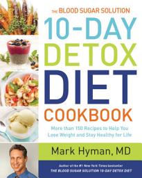 Icon image The Blood Sugar Solution 10-Day Detox Diet Cookbook: More than 150 Recipes to Help You Lose Weight and Stay Healthy for Life