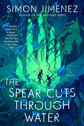 Icon image The Spear Cuts Through Water: A Novel