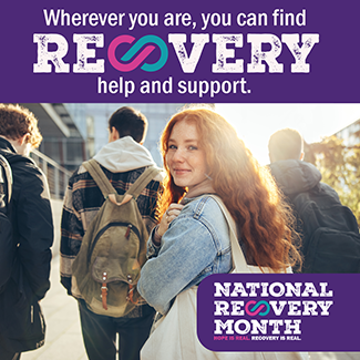 A teenage girl walking with a group of students looks over her shoulder. Text above her reads, “Wherever you are, you can find recovery help and support. A logo in the bottom right corner reads, “National Recovery Month. Hope is Real. Recovery is Real.”