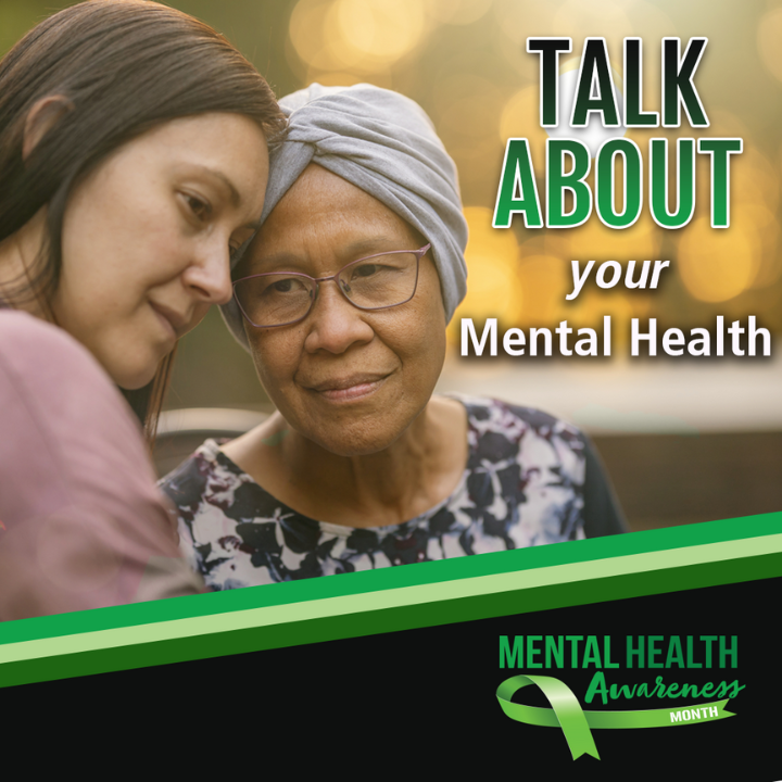 A middle-aged woman and an older woman are standing close to each other, touching foreheads, each looking down. Text to the right of the two women reads “Talk about your mental health.”  Text below the image reads “Mental Health Awareness Month.”