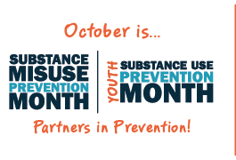 Text that reads, “October is...Substance Misuse Prevention Month. Youth Substance Use Prevention Month. Partners in Prevention!”