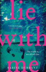 Icon image Lie With Me: the gripping bestseller and suspense read of the year: The gripping crime suspense thriller for 2023 from the Sunday Times bestselling author - a Richard & Judy Bookclub Pick