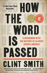 Icon image How the Word Is Passed: A Reckoning with the History of Slavery Across America