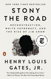 Icon image Stony the Road: Reconstruction, White Supremacy, and the Rise of Jim Crow