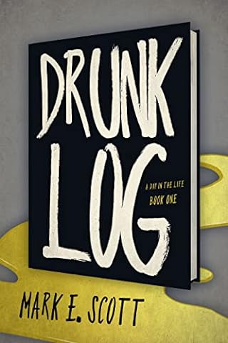 Drunk Log (A Day in the Life Book 1)