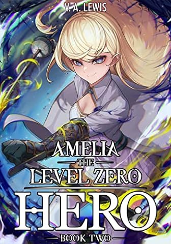 Amelia The Level Zero Hero Book 2: A Slice of Life Isekai LitRPG