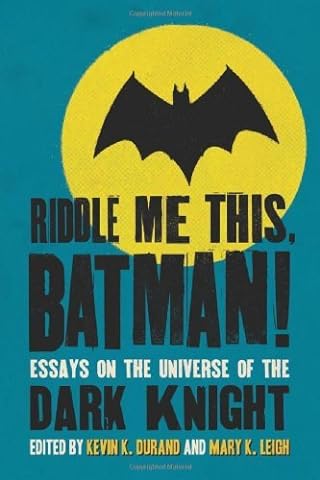 Riddle Me This, Batman!: Essays on the Universe of the Dark Knight