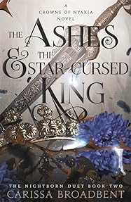 The Ashes & the Star-Cursed King (Crowns of Nyaxia, #2)