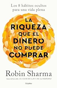 La riqueza que el dinero no puede comprar: Los 8 hábitos ocultos para una vida plena (Spanish Edition)