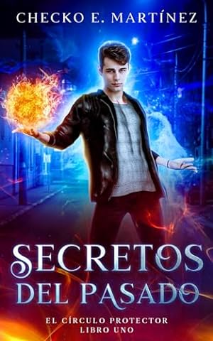 Secretos del Pasado: Una novela de fantasia, misterio y suspense (Serie de fantasía juvenil "El Circulo Protector") (Spanish Edition)