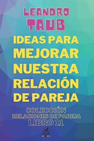 Ideas para mejorar nuestra relación de pareja (Relaciones de pareja) (Spanish Edition)