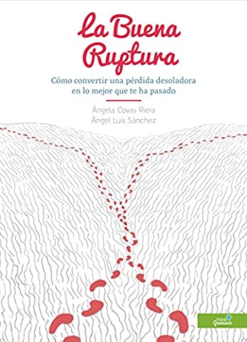 La Buena Ruptura: Cómo convertir una pérdida desoladora en lo mejor que te ha pasado (Spanish Edition)