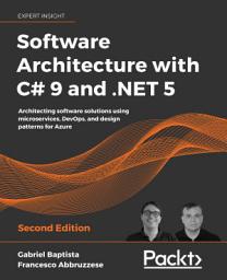 Icon image Software Architecture with C# 9 and .NET 5: Architecting software solutions using microservices, DevOps, and design patterns for Azure, 2nd Edition, Edition 2