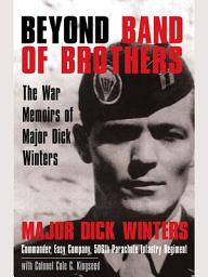 Icon image Beyond Band of Brothers: The War Memoirs of Major Dick Winters