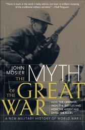 Icon image The Myth of the Great War: A New Military History of World War I