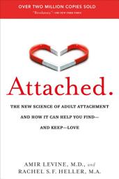 Icon image Attached: The New Science of Adult Attachment and How It Can Help You Find--and Keep-- Love