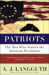 Icon image Patriots: The Men Who Started the American Revolution