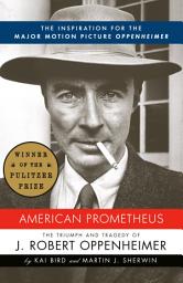 Icon image American Prometheus: The Inspiration for the Major Motion Picture OPPENHEIMER