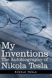 Icon image My Inventions: The Autobiography of Nikola Tesla