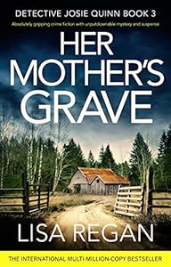 Her Mother&#39;s Grave: Absolutely gripping crime fiction with unputdownable mystery and suspense (Detective Josie Quinn Book 3)