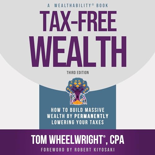 Tax-Free Wealth Audiobook By Tom Wheelwright CPA, Robert Kiyosaki - foreword cover art