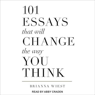 101 Essays That Will Change the Way You Think Audiobook By Brianna Wiest cover art