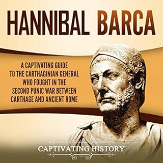 Hannibal Barca: A Captivating Guide to the Carthaginian General Who Fought in the Second Punic War Between Carthage and Ancie